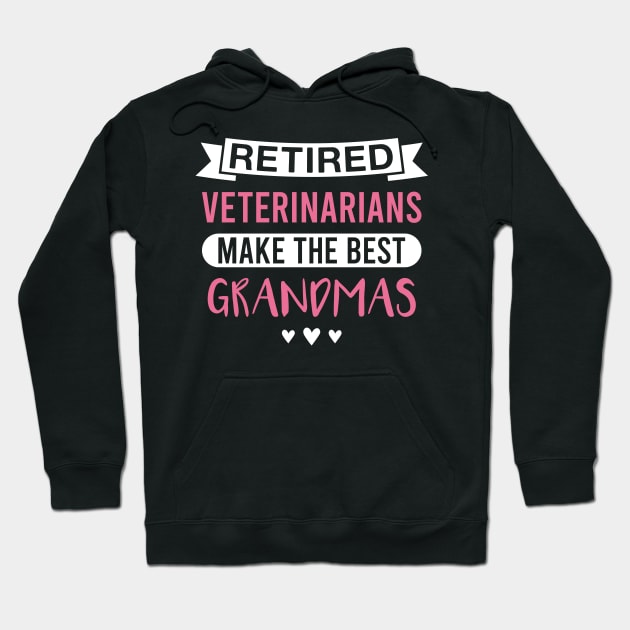 Retired Veterinarians Make the Best Grandmas - Funny Veterinarian Grandmother Hoodie by FOZClothing